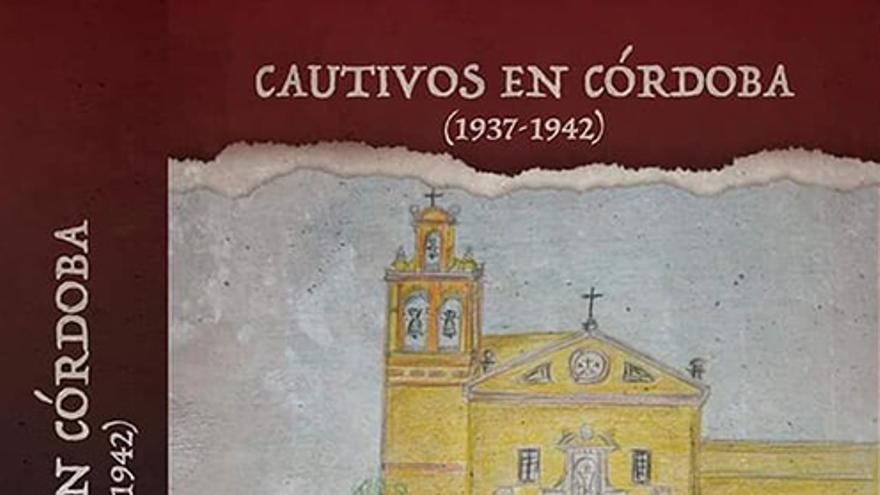 Cubierta del libro 'Cautivos en Córdoba (1937-1942)'.