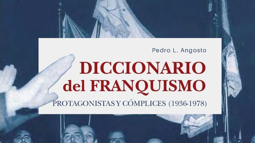 Portada del libro 'Diccionario del franquismo. Protagonistas y cómplices, 1936-1978' de Pedro L. Angosto. | EDITORIAL COMARES