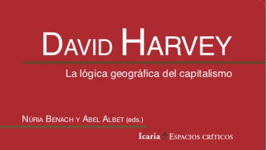 Portada de 'La lÃ³gica geogrÃ¡fica del capitalismo', el nuevo libro de David Harvey