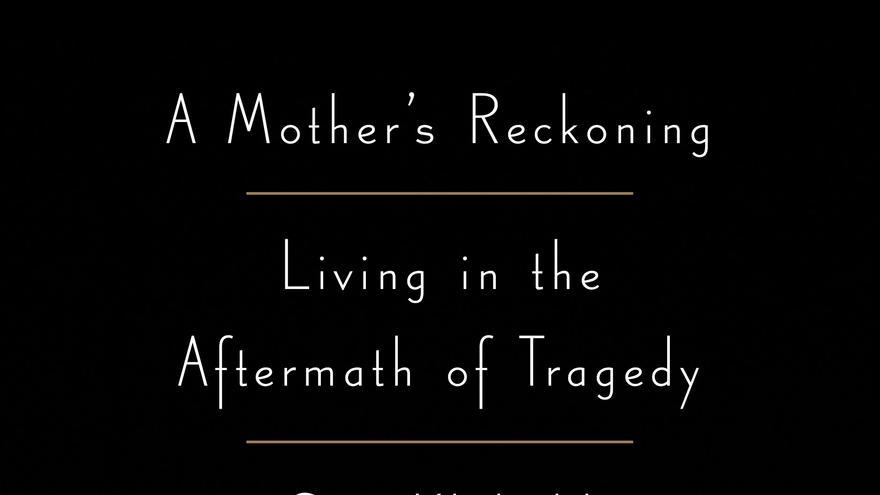 Portada del libro 'A Mother's Reckoning', de Sue Klebold
